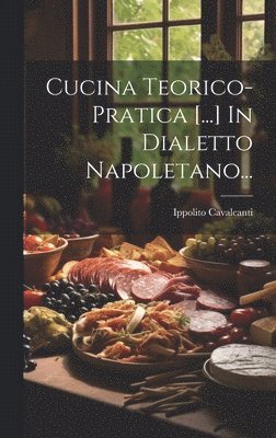 Cucina Teorico-pratica [...] In Dialetto Napoletano... 1