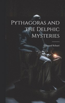Édouard Schuré - Pythagoras and the Delphic Mysteries, Inbunden