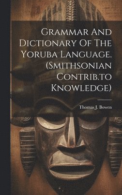 bokomslag Grammar And Dictionary Of The Yoruba Language. (smithsonian Contrib.to Knowledge)