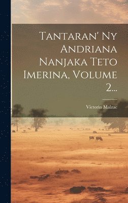 bokomslag Tantaran' Ny Andriana Nanjaka Teto Imerina, Volume 2...