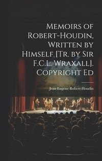 bokomslag Memoirs of Robert-Houdin, Written by Himself [Tr. by Sir F.C.L. Wraxall]. Copyright Ed