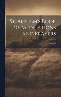 bokomslag St. Anselm's Book of Meditations and Prayers