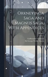 bokomslag Orkneyinga Saga And Magnus Saga, With Appendices; Volume 1