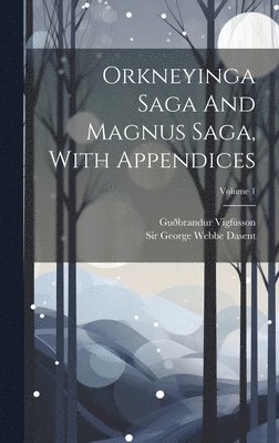 Guðbrandur Vigfússon - Orkneyinga Saga And Magnus Saga, With Appendices; Volume 1, Inbunden
