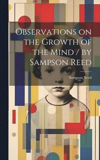 bokomslag Observations on the Growth of the Mind / by Sampson Reed