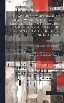 bokomslag The Art Of Accompaniament Or A New And Well Digested Method To Learn To Perform The Thorough Bass On The Harpsichord With Propriety And Elegance