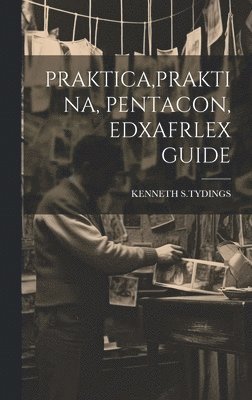 bokomslag Praktica, Praktina, Pentacon, Edxafrlex Guide