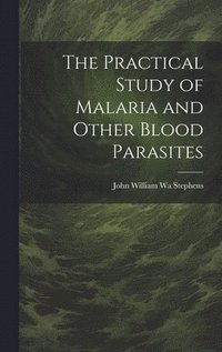 bokomslag The Practical Study of Malaria and Other Blood Parasites