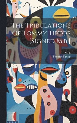 The Tribulations Of Tommy Tiptop [signed M.b.] 1