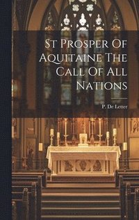 bokomslag St Prosper Of Aquitaine The Call Of All Nations