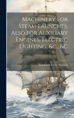 Machinery for Steam Launches, Also for Auxiliary Engines, Electric Lighting, &c., &c 1