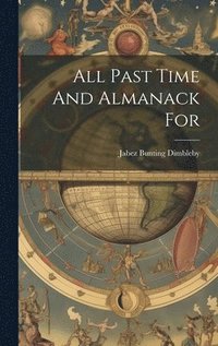 bokomslag All Past Time And Almanack For