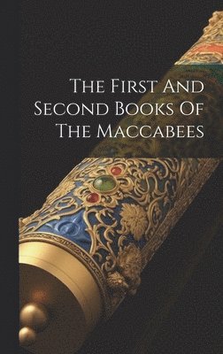 The First And Second Books Of The Maccabees 1