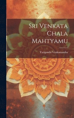 Tarigonda Venkamamba - Sri Venkata Chala Mahtyamu, Inbunden