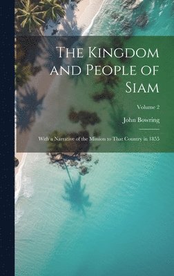 The Kingdom and People of Siam 1