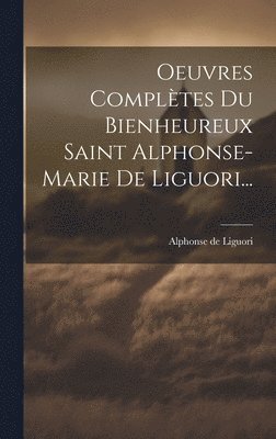 bokomslag Oeuvres Compltes Du Bienheureux Saint Alphonse-marie De Liguori...