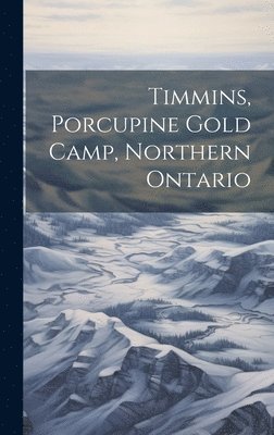 Timmins, Porcupine Gold Camp, Northern Ontario 1