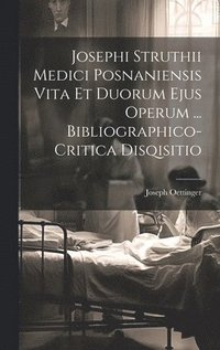 bokomslag Josephi Struthii Medici Posnaniensis Vita Et Duorum Ejus Operum ... Bibliographico-critica Disqisitio