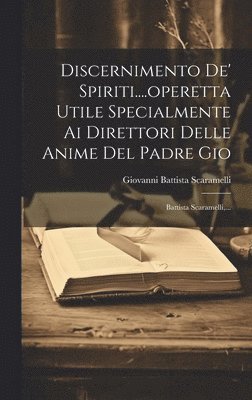 bokomslag Discernimento De' Spiriti....operetta Utile Specialmente Ai Direttori Delle Anime Del Padre Gio