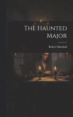 Robert Marshall - Haunted Major, Inbunden