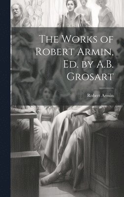 Robert Armin - Works of Robert Armin, Ed. by A.B. Grosart, Inbunden