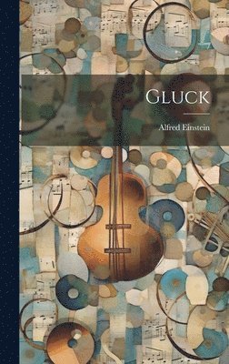 Alfred Einstein - Gluck, Inbunden