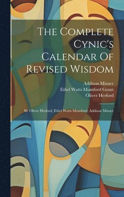 Oliver Herford, Addison Mizner - Complete Cynic's Calendar Of Revised Wisdom, Inbunden