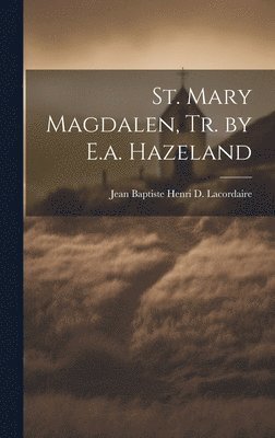 bokomslag St. Mary Magdalen, Tr. by E.a. Hazeland