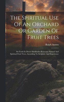 bokomslag Spiritual Use Of An Orchard Or Garden Of Fruit Trees