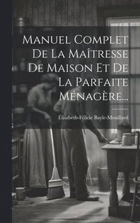 bokomslag Manuel Complet De La Matresse De Maison Et De La Parfaite Mnagre...