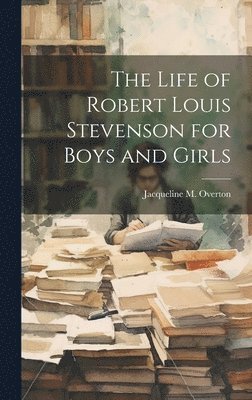 Jacqueline M Overton, Jacqueline M. Overton - Life of Robert Louis Stevenson for Boys and Girls, Inbunden