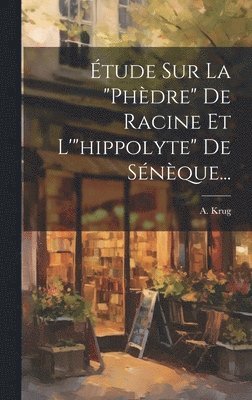 bokomslag tude Sur La &quot;phdre&quot; De Racine Et L'&quot;hippolyte&quot; De Snque...