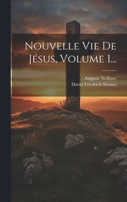 bokomslag Nouvelle Vie De Jsus, Volume 1...