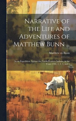 Narrative of the Life and Adventures of Matthew Bunn ... 1