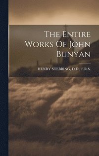 bokomslag The Entire Works Of John Bunyan