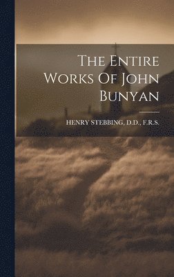 The Entire Works Of John Bunyan 1