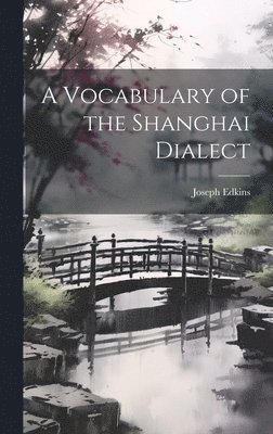 bokomslag A Vocabulary of the Shanghai Dialect