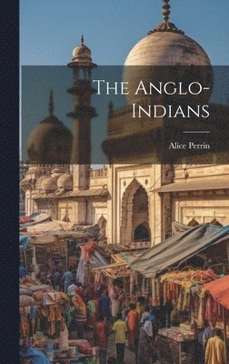Alice 1867- Perrin, Alice Perrin - Anglo-Indians, Inbunden