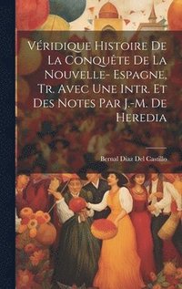 bokomslag Vridique Histoire De La Conqute De La Nouvelle- Espagne, Tr. Avec Une Intr. Et Des Notes Par J.-M. De Heredia