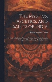 bokomslag The Mystics, Ascetics, and Saints of India