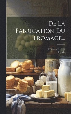 De La Fabrication Du Fromage... 1