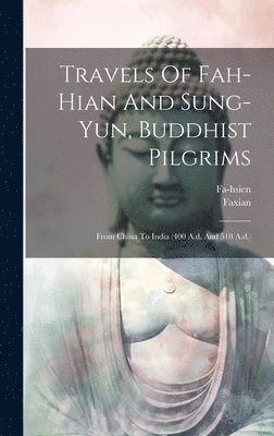 Travels Of Fah-hian And Sung-yun, Buddhist Pilgrims 1