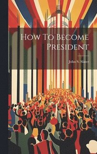 bokomslag How To Become President