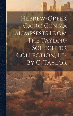 Anonymous - Hebrew-greek Cairo Geniza Palimpsests From The Taylor-schechter Collection, Ed. By C. Taylor, Inbunden