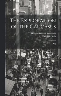 bokomslag The Exploration of the Caucasus