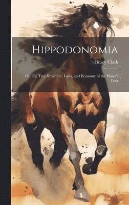 bokomslag Hippodonomia: Or The True Structure, Laws, and Economy of the Horse's Foot