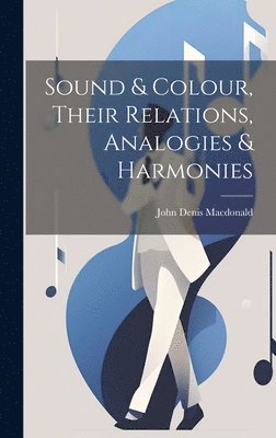 bokomslag Sound & Colour, Their Relations, Analogies & Harmonies