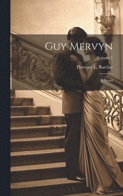 Florence L 1862-1921 Barclay - Guy Mervyn; a Novel; Volume 1, Inbunden
