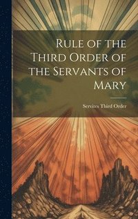 bokomslag Rule of the Third Order of the Servants of Mary