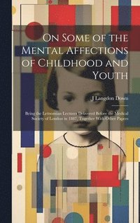 bokomslag On Some of the Mental Affections of Childhood and Youth